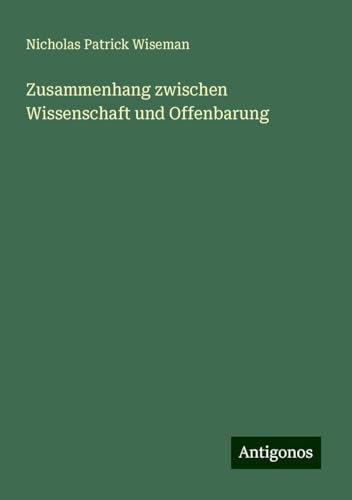 Zusammenhang zwischen Wissenschaft und Offenbarung von Antigonos Verlag