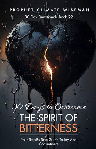 30 Days To Overcome Bitterness: Your Step-By-Step Guide To Joy And Contentment (30 Day Devotionals, Band 22) von Independently published