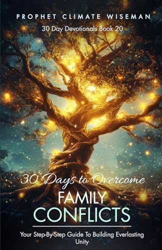 30 Days To Overcome Family Conflict: Your Step-By-Step Guide To Building Everlasting Unity (30 Day Devotionals, Band 20) von Independently published