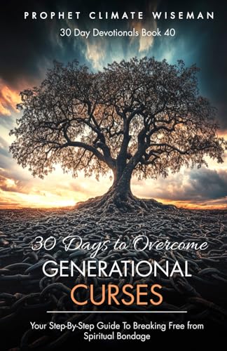 30 Days To Overcome Generational Curses: Your Step-By-Step Guide To Breaking Free from Spiritual Bondage (30 Day Devotionals, Band 40) von Independently published