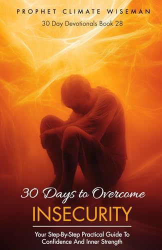 30 Days To Overcome Insecurity: Your Step-by-Step Practical Guide to Confidence and Inner Strength (30 Day Devotionals, Band 28) von Independently published