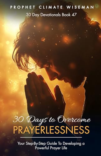 30 Days To Overcome Prayerlessness: Your Step-By-Step Guide To Developing a Powerful Prayer Life (30 Day Devotionals, Band 47) von Independently published
