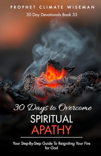 30 Days To Overcome Spiritual Apathy: Your Step-By-Step Guide To Reigniting Your Fire for God (30 Day Devotionals, Band 35) von Independently published
