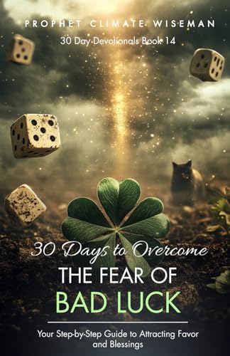 30 Days To Overcome The Fear Of Bad Luck: Your Step-by-Step Guide to Attracting Favor and Blessings (30 Day Devotionals, Band 14) von Independently published