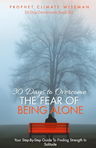 30 Days To Overcome The Fear Of Being Alone: Your Step-By-Step Guide To Finding Strength In Solitude (30 Day Devotionals, Band 60) von Independently published
