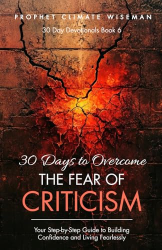 30 Days To Overcome The Fear Of Criticism: Your Step-by-Step Guide to Building Confidence and Living Fearlessly (30 Day Devotionals, Band 6) von Independently published