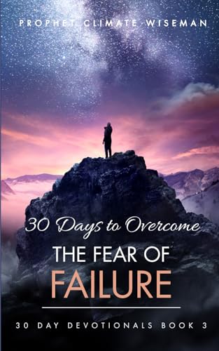 30 Days To Overcome The Fear Of Failure: A Step-By-Step Guide To Your Freedom (30 Day Devotionals, Band 3) von Independently published