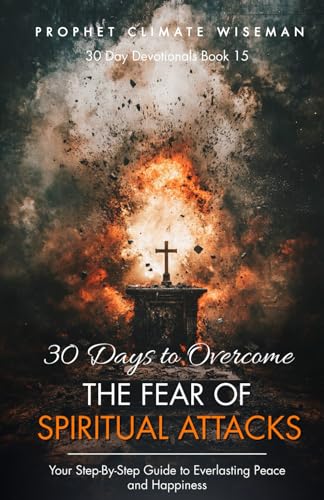 30 Days To Overcome The Fear Of Spiritual Attacks: Your Step-By-Step Guide to Everlasting Peace and Happiness (30 Day Devotionals, Band 15) von Independently published