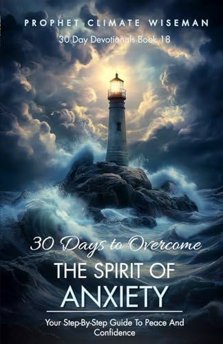 30 Days To Overcome The Spirit Of Anxiety: Your Step-By-Step Guide To Peace And Confidence (30 Day Devotionals, Band 18) von Independently published
