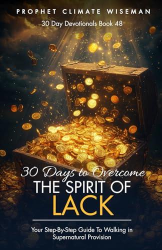 30 Days To Overcome the Spirit of Lack: Your Step-By-Step Guide To Walking in Supernatural Provision (30 Day Devotionals, Band 48) von Independently published