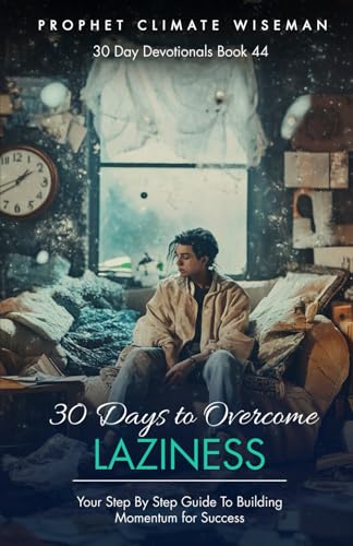 30 Days to Overcome Laziness: Your Step By Step Guide To Building Momentum for Success (30 Day Devotionals, Band 44) von Independently published