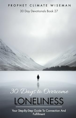 30 Days to Overcome Loneliness: Your Step-by-Step Guide to Connection and Fulfillment (30 Day Devotionals, Band 27) von Independently published
