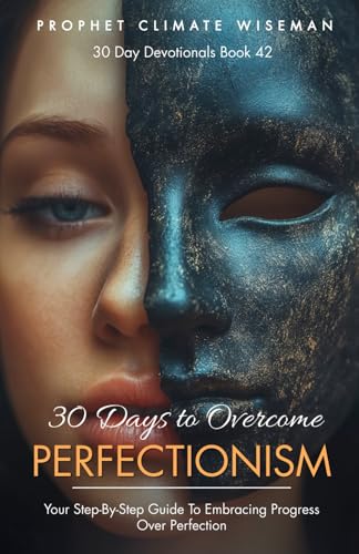 30 Days to Overcome Perfectionism: Your Step-By-Step Guide To Embracing Progress Over Perfection (30 Day Devotionals, Band 42) von Independently published