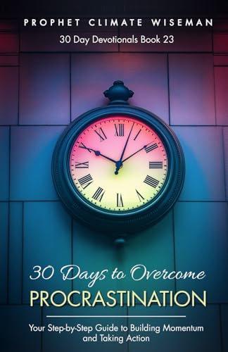 30 Days to Overcome Procrastination: Your Step-by-Step Guide to Building Momentum and Taking Action (30 Day Devotionals, Band 23) von Independently published