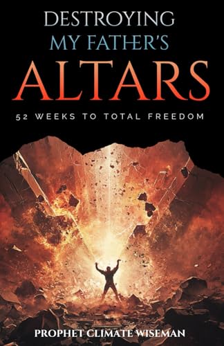 Destroying My Father’s Altars: 52 Weeks to Total Freedom Destroying My Father’s Altars: 52 Weeks to Total Freedom von Independently published