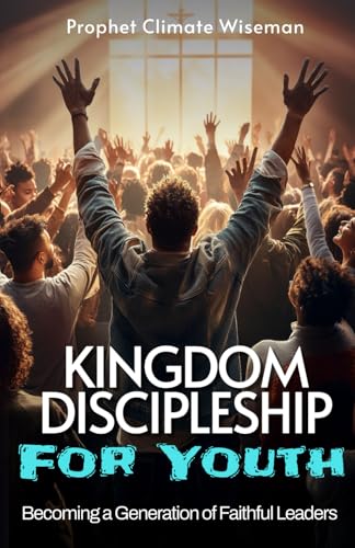 Kingdom Discipleship for Youth: Becoming a Generation of Faithful Leaders Kingdom Discipleship for Youth: Becoming a Generation of Faithful Leaders von Independently published