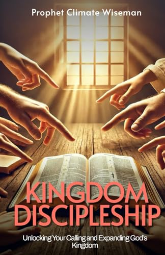 Kingdom Discipleship: Unlocking Your Calling and Expanding God’s Kingdom Kingdom Discipleship: Unlocking Your Calling and Expanding God’s Kingdom von Independently published