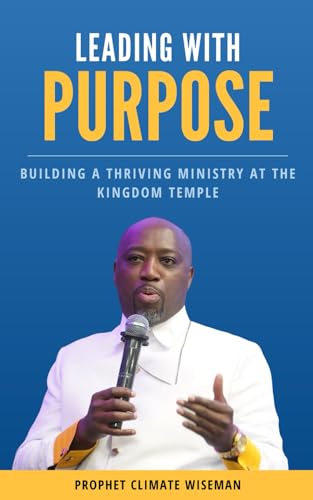 Leading With Purpose: Building A Thriving Ministry At The Kingdom Temple Leading With Purpose: Building A Thriving Ministry At The Kingdom Temple von Independently published