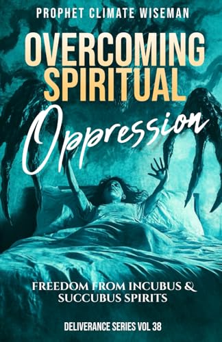 Overcoming Spiritual Oppression: Freedom From Incubus & Succubus Spirits (Deliverance Series) von Independently published