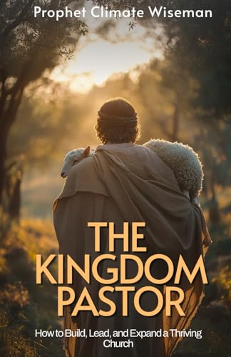 The Kingdom Pastor: How to Build, Lead, and Expand a Thriving Church The Kingdom Pastor: How to Build, Lead, and Expand a Thriving Church von Independently published
