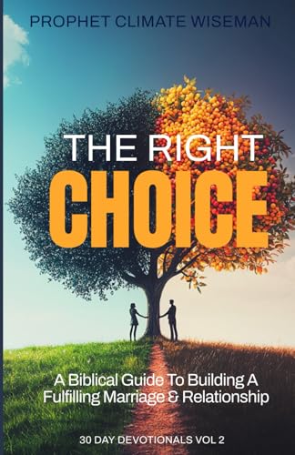 The Right Choice: A Biblical Guide to Building a Fulfilling Marriage and Relationship (30 Day Devotionals, Band 2) von Independently published