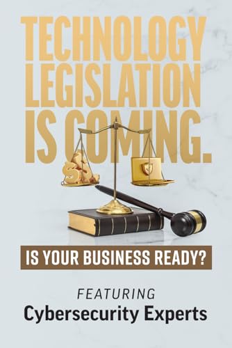 TECHNOLOGY LEGISLATION IS COMING: Is Your Business Ready? TECHNOLOGY LEGISLATION IS COMING: Is Your Business Ready? von Game Changer Publishing