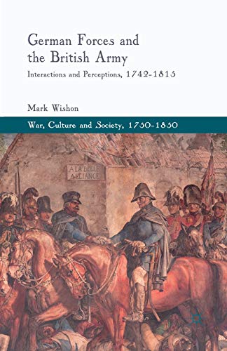 German Forces and the British Army: Interactions and Perceptions, 1742-1815 (War, Culture and Society, 1750–1850) von MACMILLAN