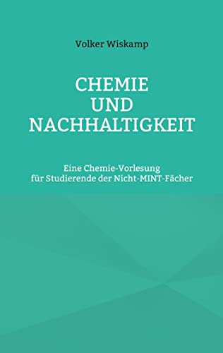 Chemie und Nachhaltigkeit: Eine Chemie-Vorlesung für Studierende der Nicht-MINT-Fächer von Books on Demand