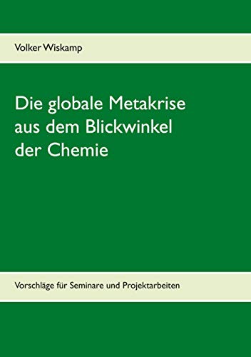 Die globale Metakrise aus dem Blickwinkel der Chemie: Vorschläge für Seminare und Projektarbeiten von Books on Demand GmbH