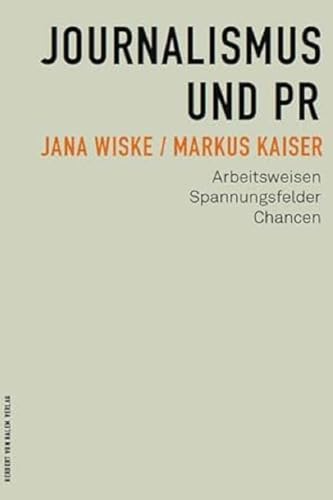 Journalismus und PR: Arbeitsweisen, Spannungsfelder, Chancen