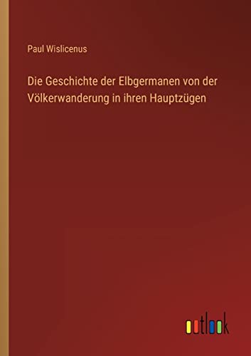 Die Geschichte der Elbgermanen von der Völkerwanderung in ihren Hauptzügen