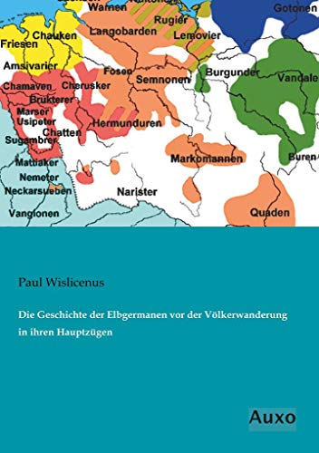 Die Geschichte der Elbgermanen vor der Voelkerwanderung in ihren Hauptzuegen von Auxo Verlag