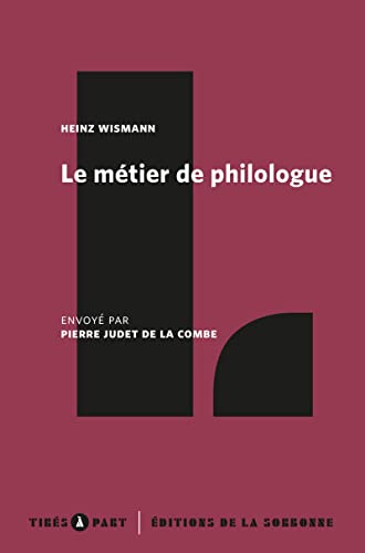 Le métier de philologue: Envoyé par Pierre Judet de la Combe von ED SORBONNE