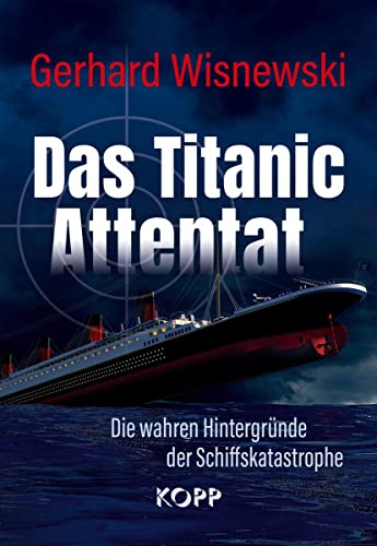 Das Titanic-Attentat: Die wahren Hintergründe der Schiffskatastrophe von Kopp Verlag e.K.
