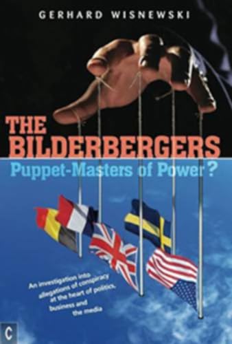 The Bilderbergers: Puppet-Masters of Power?: An Investigation into Allegations of Conspiracy at the Heart of Politics, Business and the Media: ... Heart of Politics, Business, and the Media