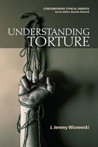 Understanding Torture (Contemporary Ethical Debates) von Edinburgh University Press