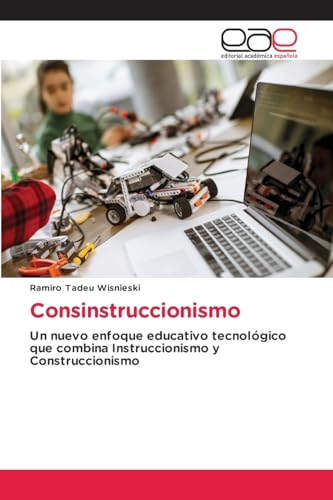 Consinstruccionismo: Un nuevo enfoque educativo tecnológico que combina Instruccionismo y Construccionismo Consinstruccionismo: Un nuevo enfoque educativo tecnológico que combina Instruccionismo y Construccionismo von Editorial Académica Española