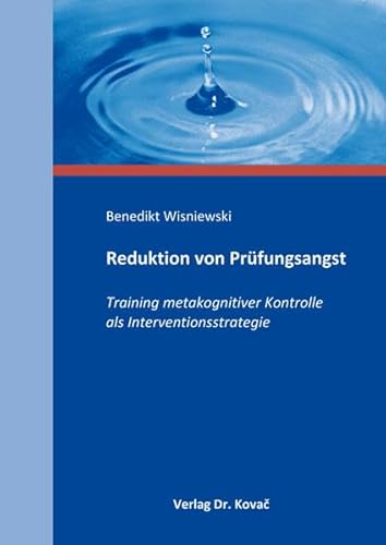 Reduktion von Prüfungsangst: Training metakognitiver Kontrolle als Interventionsstrategie (Schriften zur pädagogischen Psychologie)