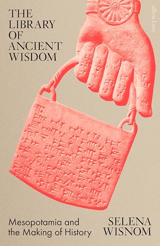 The Library of Ancient Wisdom: Mesopotamia and the Making of History von Allen Lane