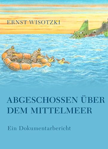 Abgeschossen über dem Mittelmeer: Ein Dokumentarbericht von Books on Demand GmbH
