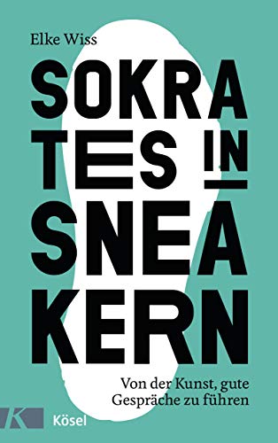 Sokrates in Sneakern: Von der Kunst, gute Gespräche zu führen von Kösel-Verlag