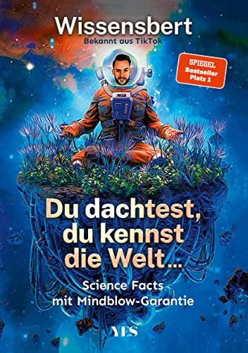 Du dachtest, du kennst die Welt...: Science Facts mit Mindblow-Garantie (Platz 1 SPIEGEL-Bestseller)