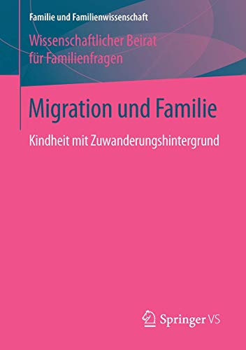 Migration und Familie: Kindheit mit Zuwanderungshintergrund (Familie und Familienwissenschaft)