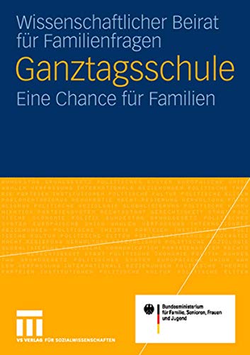 Ganztagsschule: Eine Chance fur Familien: Eine Chance für die Familie Gutachten für das Bundesministerium für Familie, Senioren, Frauen und Jugend Ganztagsschule: Eine Chance fur Familien: Eine Chance für die Familie Gutachten für das Bundesministerium für Familie, Senioren, Frauen und Jugend