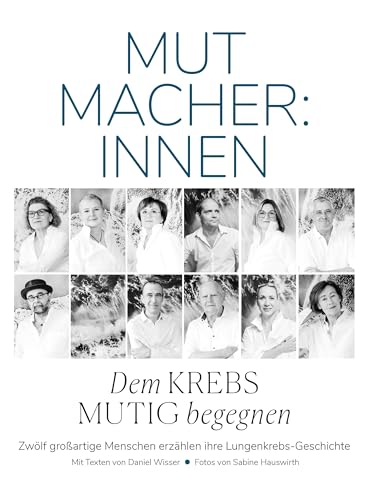 Mutmacher:innen – Dem Krebs mutig begegnen: Zwölf großartige Menschen erzählen ihre Lungenkrebs-Geschichte von echomedia buchverlag