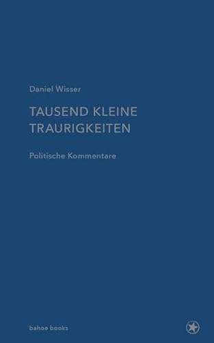 Tausend kleine Traurigkeiten: Politische Kommentare von bahoe books