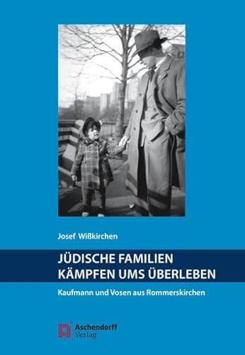 Jüdische Familien kämpfen ums Überleben: Kaufmann und Vosen aus Rommerskirchen von Aschendorff Verlag