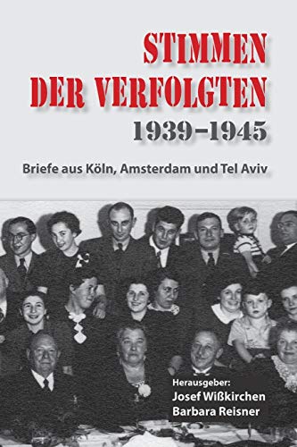 Stimmen der Verfolgten 1939-1945: Briefe aus Köln, Amsterdam und Tel Aviv von Lulu