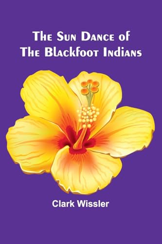 The Sun Dance of the Blackfoot Indians von Alpha Edition