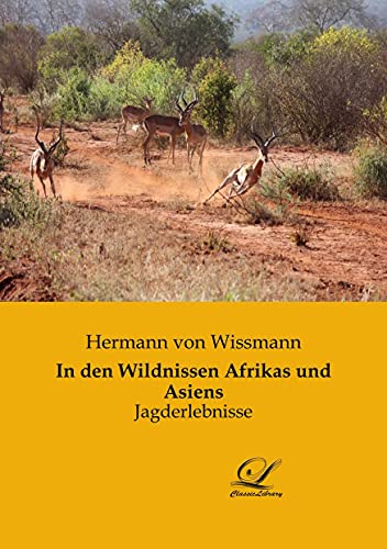 In den Wildnissen Afrikas und Asiens: Jagderlebnisse von Classic-Library